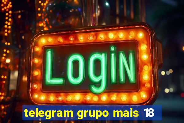 telegram grupo mais 18